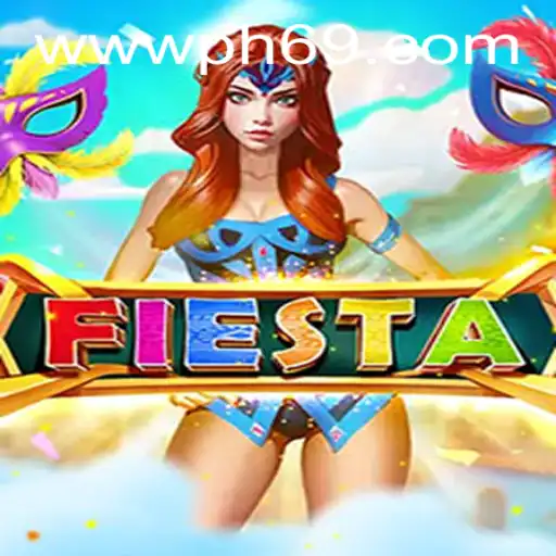 Discover the Exciting World of Fiesta with PH69.COM